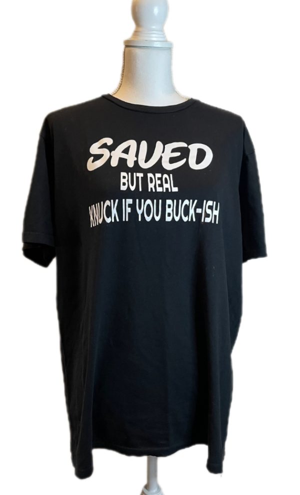 SAVED BUT REAL KNUCK IF YOU BUCKISH TEE